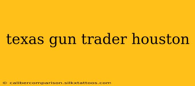 texas gun trader houston