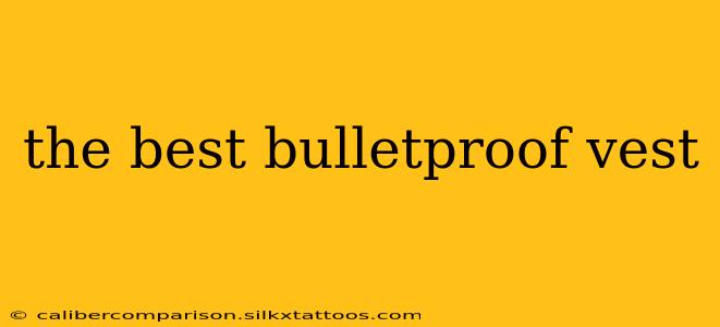 the best bulletproof vest