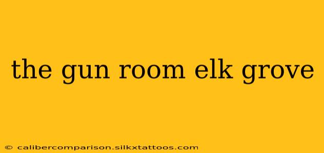 the gun room elk grove