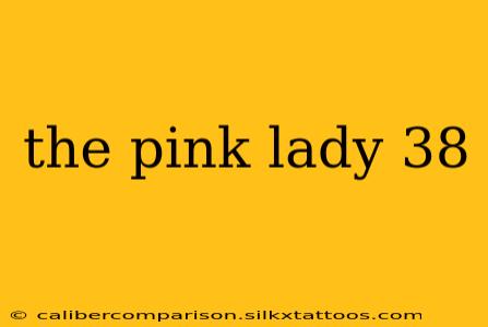 the pink lady 38