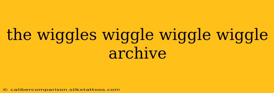 the wiggles wiggle wiggle wiggle archive