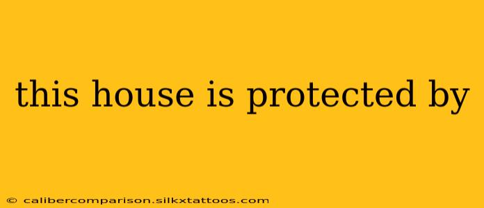 this house is protected by