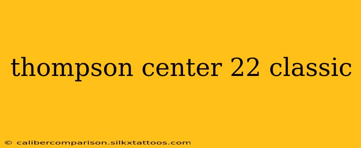 thompson center 22 classic