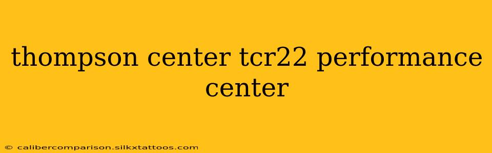 thompson center tcr22 performance center