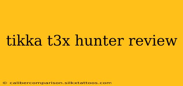 tikka t3x hunter review