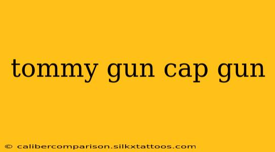 tommy gun cap gun