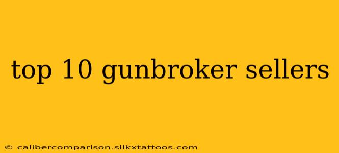 top 10 gunbroker sellers