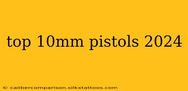 top 10mm pistols 2024