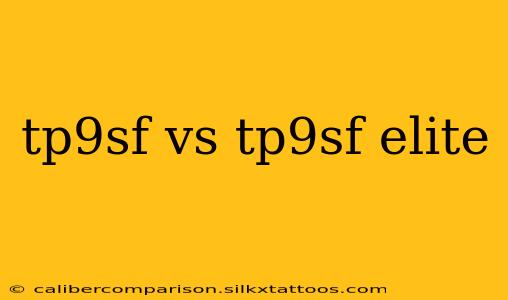 tp9sf vs tp9sf elite