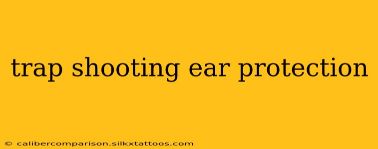 trap shooting ear protection