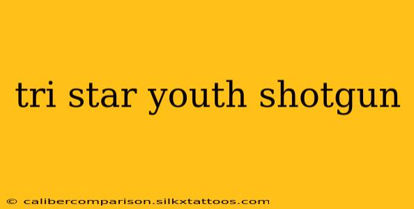 tri star youth shotgun