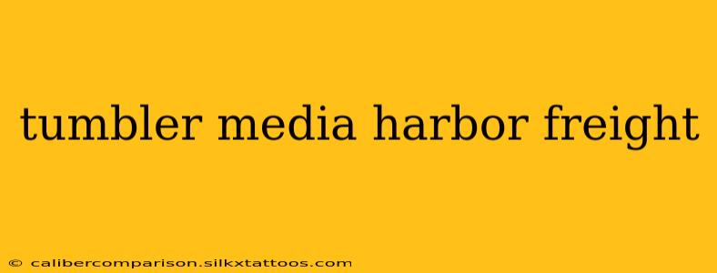 tumbler media harbor freight