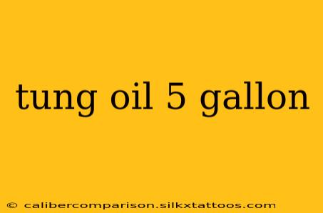 tung oil 5 gallon