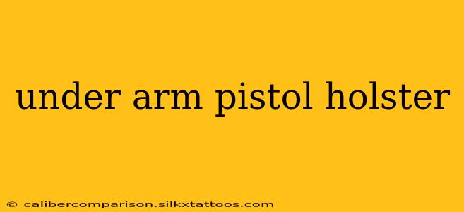 under arm pistol holster