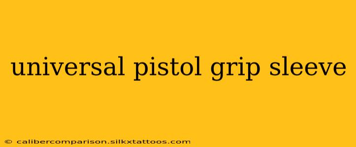 universal pistol grip sleeve