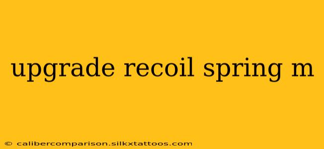 upgrade recoil spring m