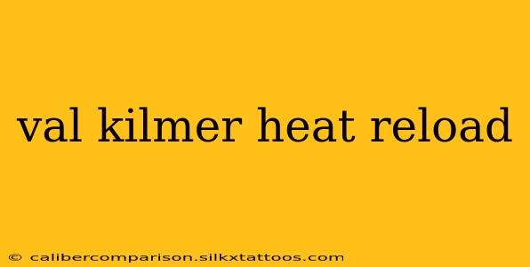 val kilmer heat reload