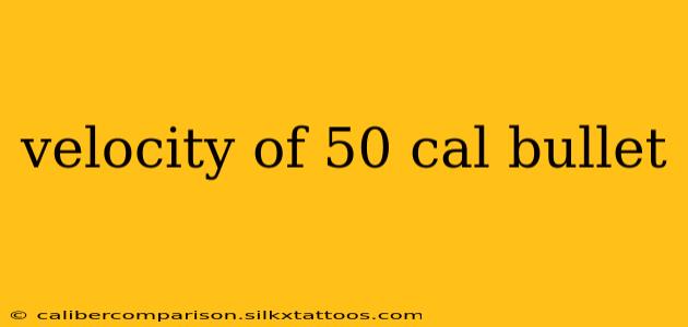 velocity of 50 cal bullet