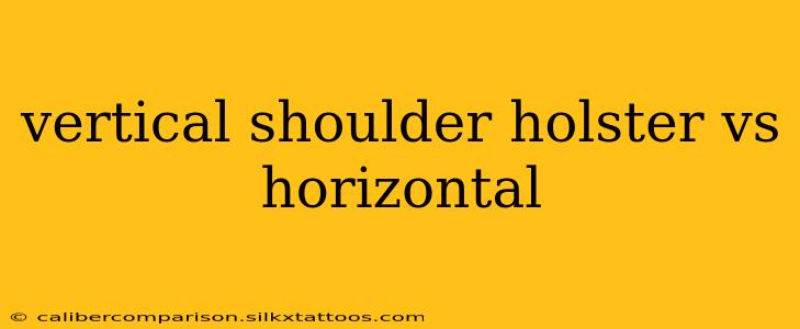 vertical shoulder holster vs horizontal