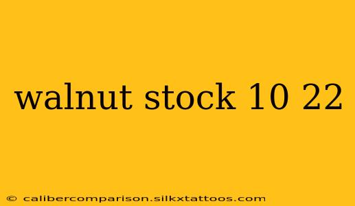 walnut stock 10 22