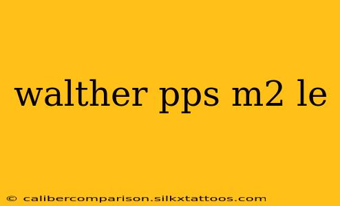 walther pps m2 le