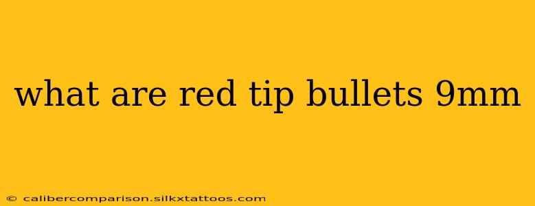 what are red tip bullets 9mm