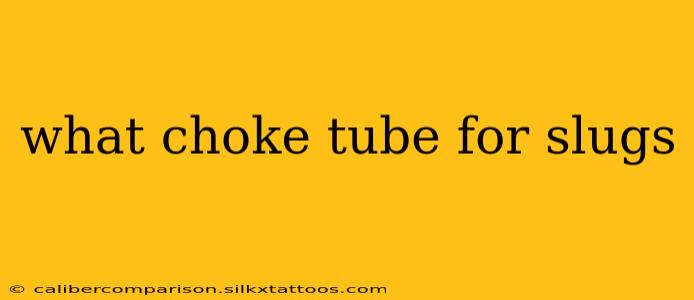 what choke tube for slugs