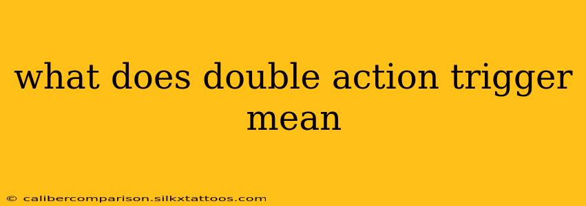 what does double action trigger mean