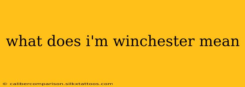 what does i'm winchester mean