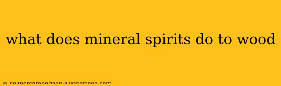 what does mineral spirits do to wood