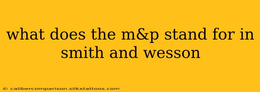 what does the m&p stand for in smith and wesson