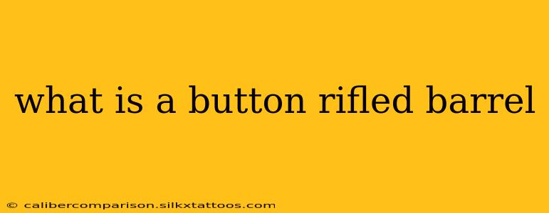 what is a button rifled barrel