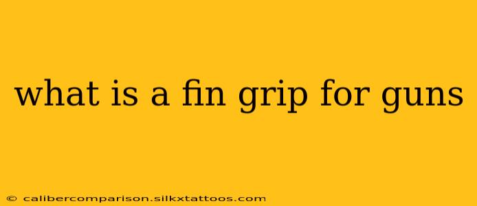 what is a fin grip for guns