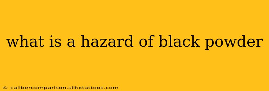 what is a hazard of black powder