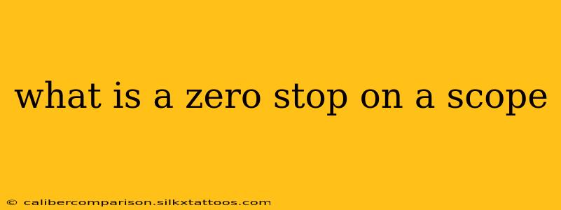 what is a zero stop on a scope