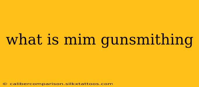 what is mim gunsmithing