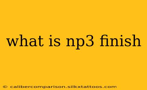 what is np3 finish