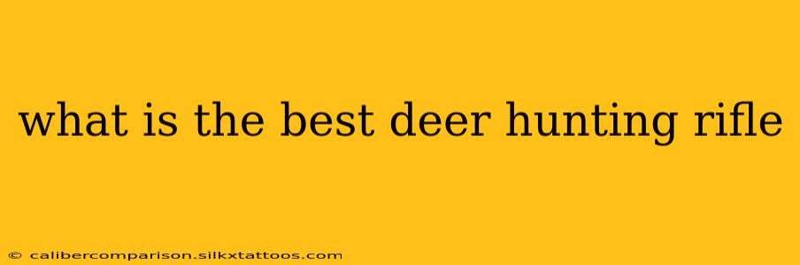 what is the best deer hunting rifle