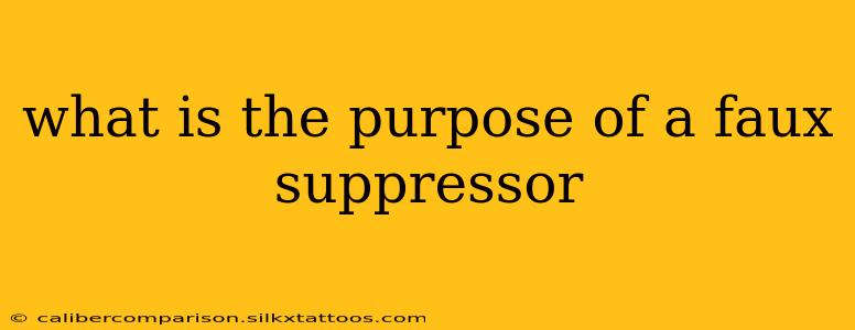 what is the purpose of a faux suppressor