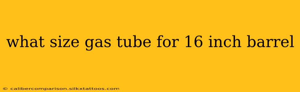 what size gas tube for 16 inch barrel