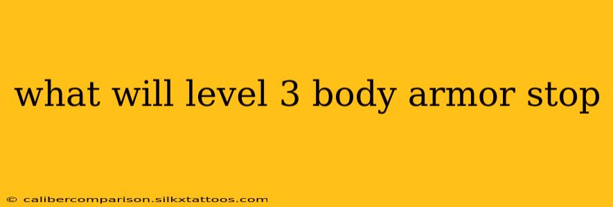 what will level 3 body armor stop