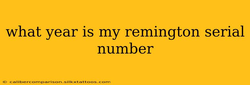 what year is my remington serial number