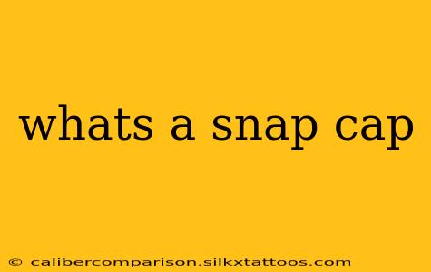 whats a snap cap