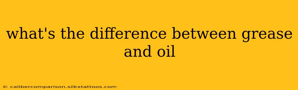 what's the difference between grease and oil