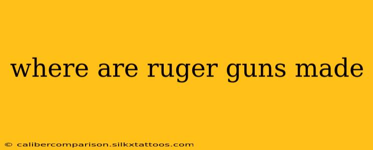 where are ruger guns made