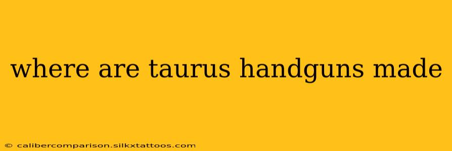 where are taurus handguns made