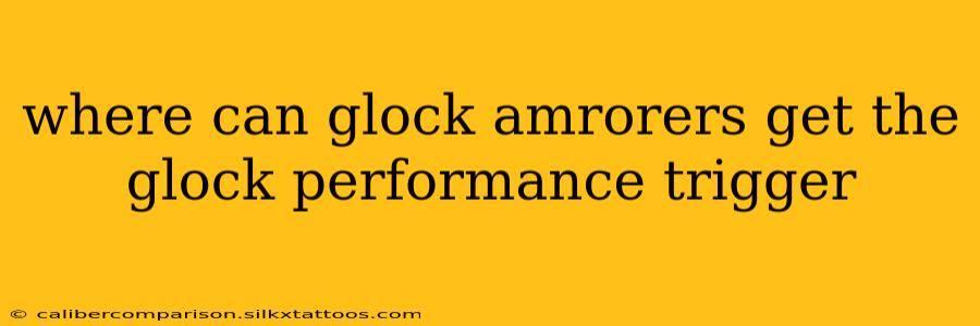 where can glock amrorers get the glock performance trigger