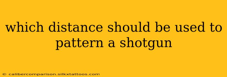 which distance should be used to pattern a shotgun