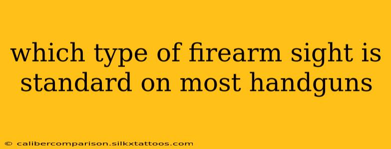 which type of firearm sight is standard on most handguns