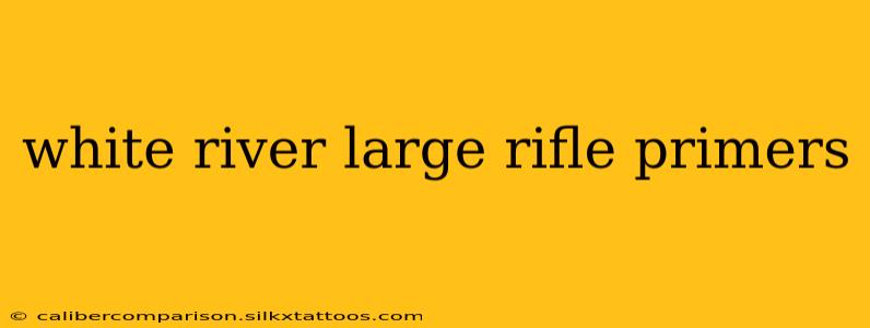 white river large rifle primers